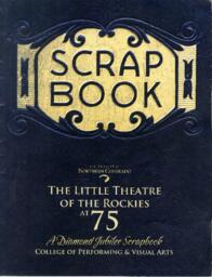 The Little Theatre of the the Rockies at 75: A Diamond Jubilee Scrapbook